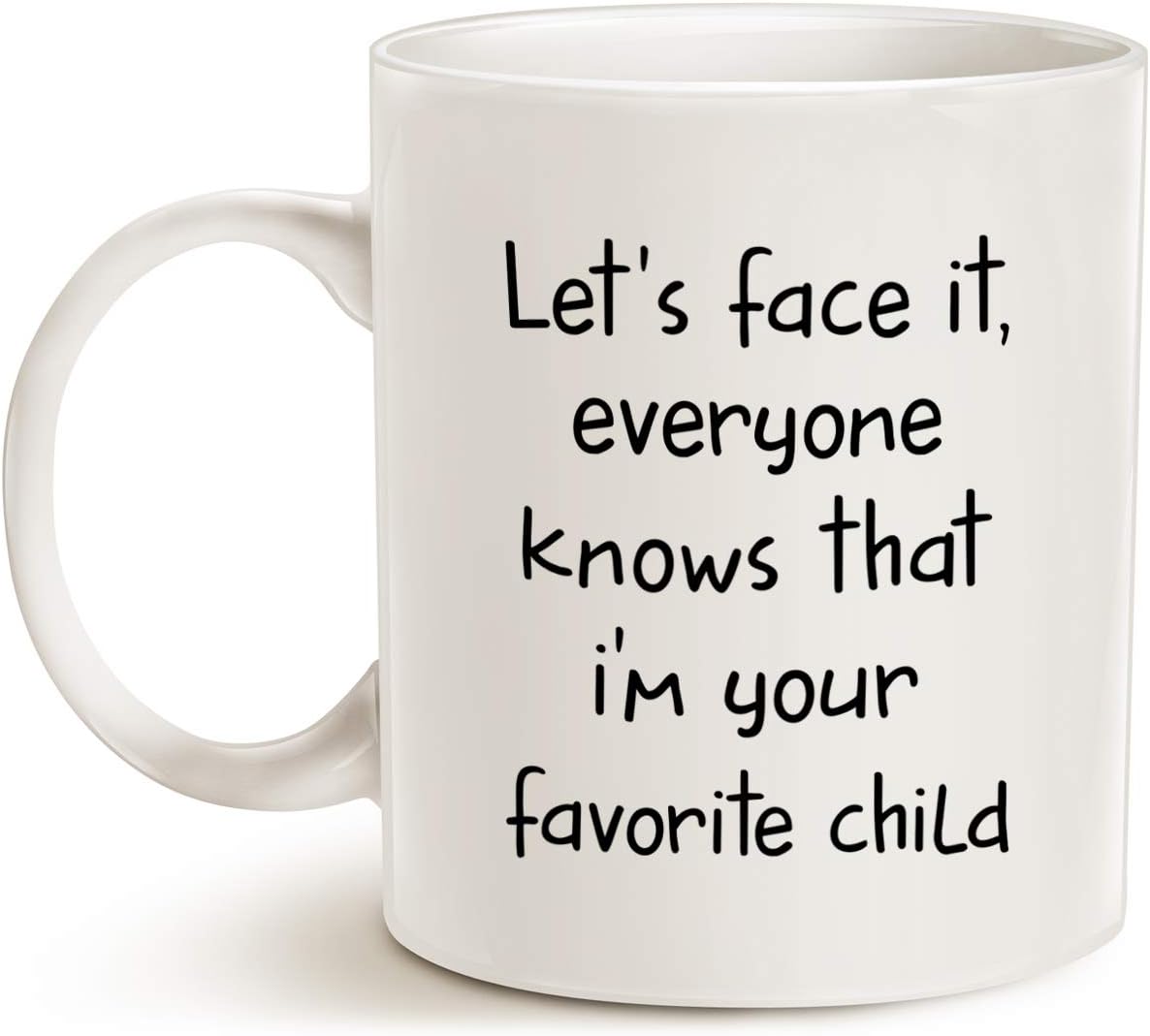 Funny Sibling Humor Gift for Parents Coffee Mug, Let's Face It, Everyone Knows That I'm Your Favorite Child Cups for Mom or Dad, White 11 Oz