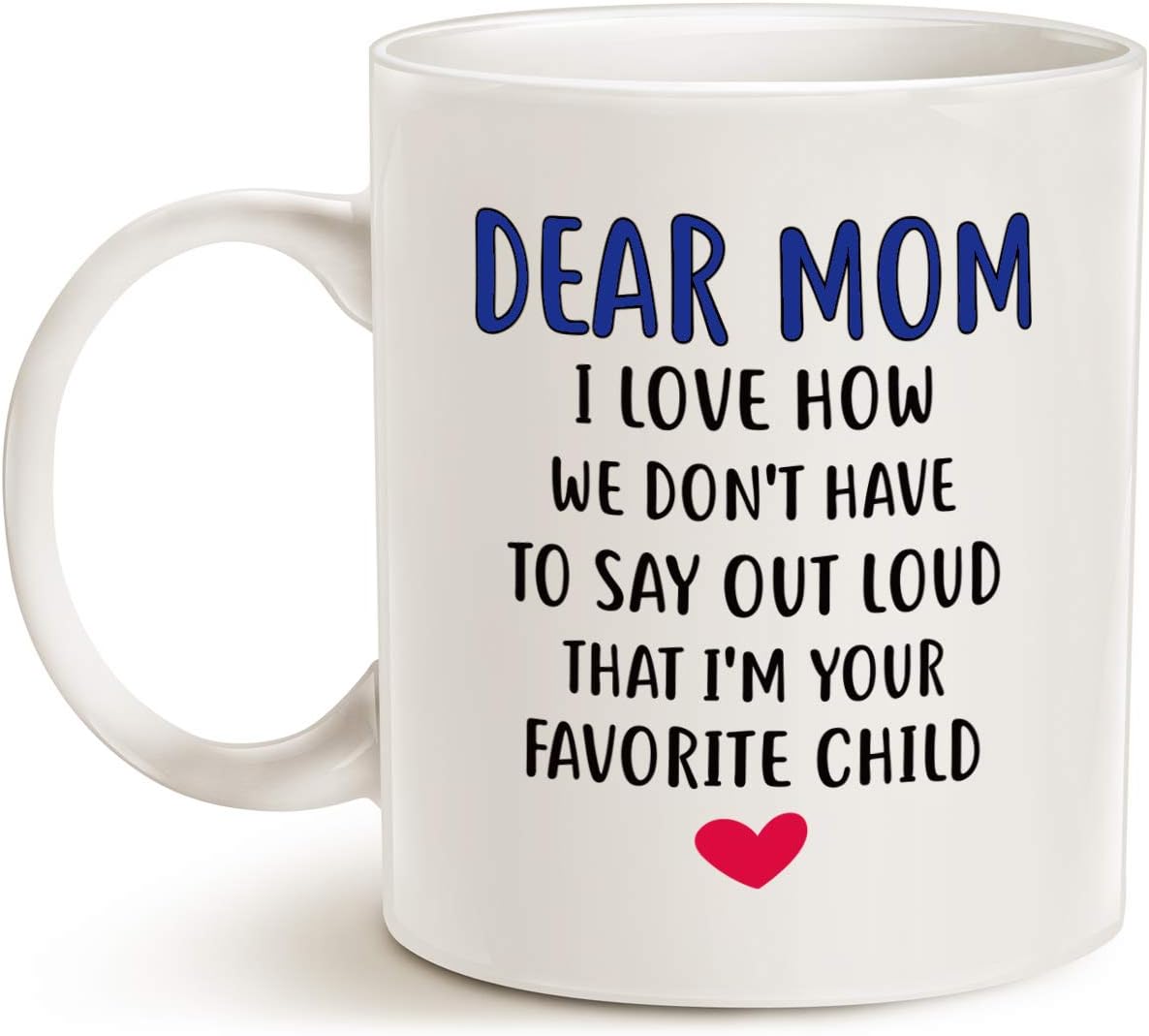 MAUAG Mothers Day Gifts Funny Coffee Mug for Mom, Dear Mom, I'm Your Favorite Child Coffee Mug, Best Birthday Gift for Mother Cup, White 11 Oz