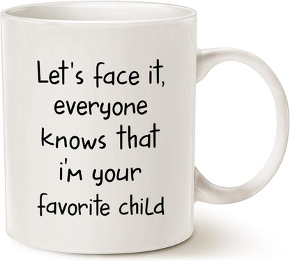 Funny Sibling Humor Gift for Parents Coffee Mug, Let's Face It, Everyone Knows That I'm Your Favorite Child Cups for Mom or Dad, White 11 Oz