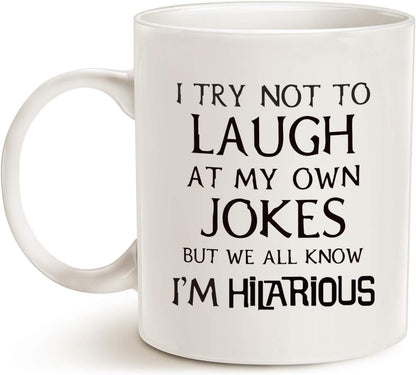Funny Saying Coffee Mug, I Try Not to Laugh at My Own Jokes But We All Know I'm Hilarious Unique Holiday or Birthday Gifts Cup White, 11 Oz