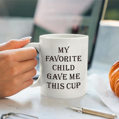 My Favorite Child Gave Me This Funny Coffee Mug - Birthday Gag Unique Gift for Mom Dad from Daughter Son Kids | Novelty Humorous Cup for Parents -23